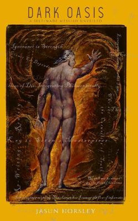 Dark Oasis: A Self-Made Messiah Unveiled by Jasun Horsley 9781775159018 Dark Oasis: A Self-Made Messiah Unveiled by Jasun Horsley 9781775159018