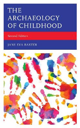 The Archaeology of Childhood by Jane Eva Baxter 9781442268494