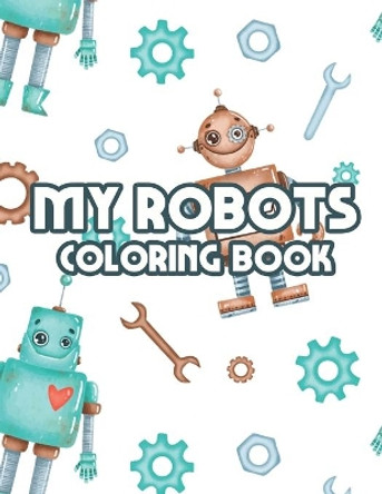 My Robots Coloring Book: Childrens Coloring Pages With Trace Activities, Robot Activity Pages For Boys by Billy Woll 9798677921254