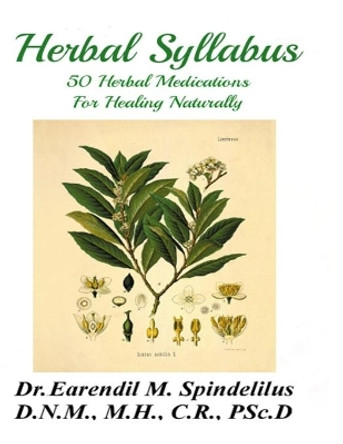 Herbal Syllabus: 50 Herbal Medications For Healing Naturally by Peggy Spindelilus 9798682621712