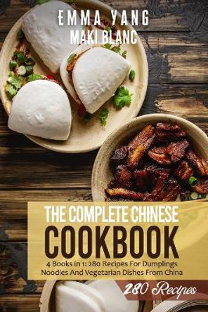 The Complete Chinese Cookbook: 4 Books in 1: 280 Recipes For Dumplings Noodles And Vegetarian Dishes From China by Emma Yang 9798520775874