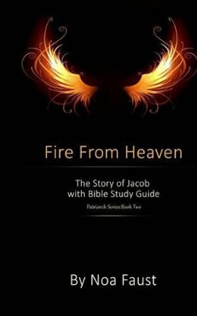 Fire From Heaven: The Story of Jacob with Bible Study Guide by Noa Faust 9781502397645