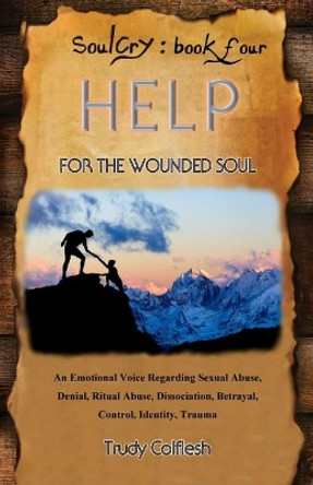 SoulCry Book 4: Help for the Wounded Soul by Trudy Colflesh 9798701707540