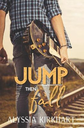 Jump Then Fall by Alyssia Kirkhart 9798718520316