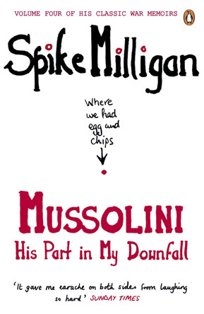 Mussolini: His Part in My Downfall by Spike Milligan