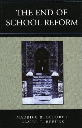 The End of School Reform by Maurice R. Berube 9780742539464