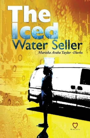 The Iced Water Seller by Mariska Araba Taylor-Darko 9789988201302