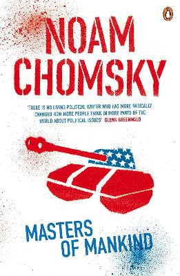 Masters of Mankind: Essays and Lectures, 1969-2013 by Noam Chomsky