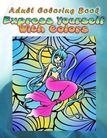 Adult Coloring Book Express Yourself With Colors: Mandala Coloring Book by Bobby Malone 9781533260833