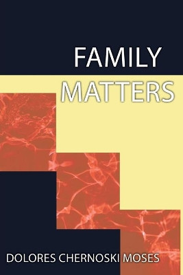 Family Matters by Dolores Chernoski Moses 9781648716836