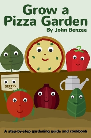 Grow a Pizza Garden by John Benzee 9780999737958