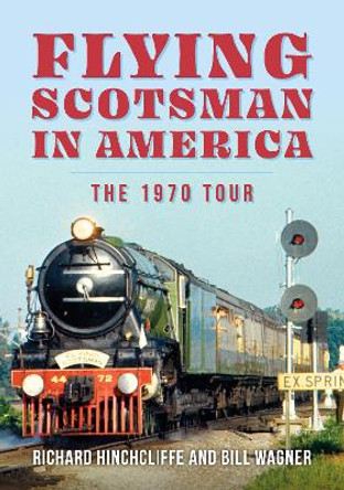 Flying Scotsman in America: The 1970 Tour by Richard Hinchcliffe