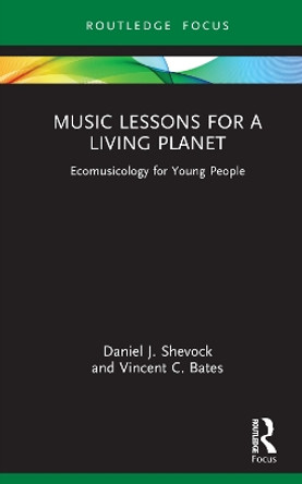 Music Lessons for a Living Planet: Ecomusicology for Young People Daniel J. Shevock 9780367672652