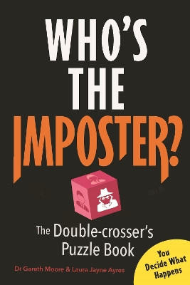 Who’s the Imposter?: The Double-crosser’s Puzzle Book Gareth Moore 9781789297300