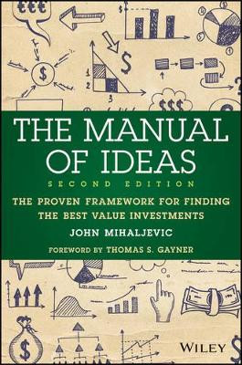 The Manual of Ideas, Second Edition: The Proven Fr amework for Finding the Best Value Investments Mihaljevic 9781119052418