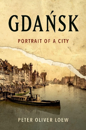 Gdańsk: Portrait of a City Peter Oliver Loew 9780197603864