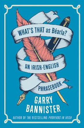 What's That as Béarla?: An Irish-English Phrasebook Garry Bannister 9781848408555