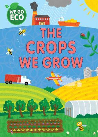 WE GO ECO: The Crops We Grow Katie Woolley 9781445182612