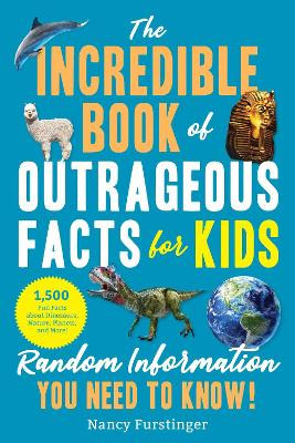 The Incredible Book of Outrageous Facts for Kids: Random Information You Need to Know! Nancy Furstinger 9781510771222