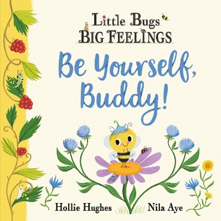 Little Bugs Big Feelings: Be Yourself Buddy Hollie Hughes 9781408367209