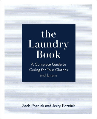 The Laundry Book: The Definitive Guide to Caring for Your Clothes and Linens Zach Pozniak 9781577154495