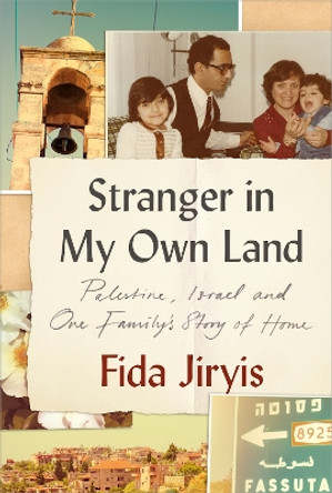 Stranger in My Own Land: Palestine, Israel and One Family’s Story of Home Fida Jiryis 9781911723882