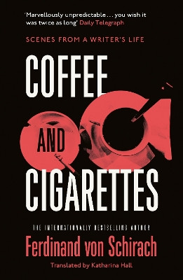 Coffee and Cigarettes: Scenes from a Writer's Life Ferdinand von Schirach 9781529345735
