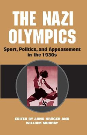 The Nazi Olympics: Sport, Politics, and Appeasement in the 1930s by Anrd Kruger