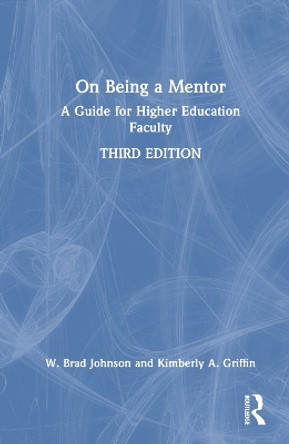 On Being a Mentor: A Guide for Higher Education Faculty W. Brad Johnson 9781032050652