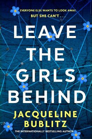 Leave the Girls Behind: the brand-new unflinching thriller that demands to be devoured and discussed Jacqueline Bublitz 9780751581706