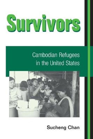 Survivors: CAMBODIAN REFUGEES IN THE UNITED STATES by Sucheng Chan