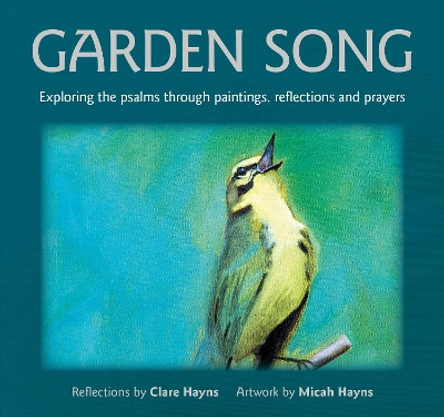 Garden Song: Exploring the psalms through paintings, reflections and prayers Clare Hayns 9781800392373