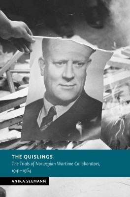The Quislings: The Trials of Norwegian Wartime Collaborators, 1941–1964 Anika Seemann 9781009212304