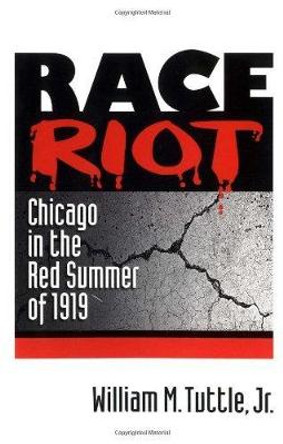 Race Riot: CHICAGO IN THE RED SUMMER OF 1919 by William M. Tuttle