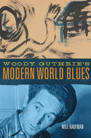 Woody Guthrie's Modern World Blues Volume 3 Will Kaufman 9780806194875 Woody Guthrie's Modern World Blues Volume 3 Will Kaufman 9780806194875