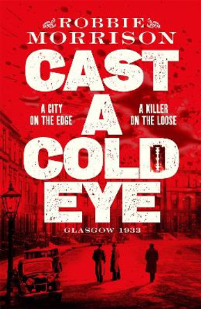 Cast a Cold Eye by Robbie Morrison