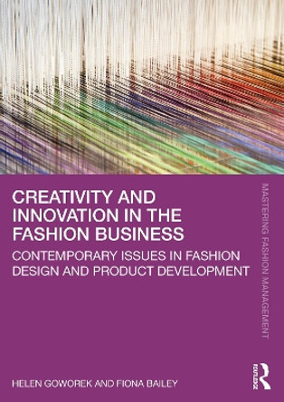 Creativity and Innovation in the Fashion Business: Contemporary Issues in Fashion Design and Product Development Helen Goworek 9781032365800