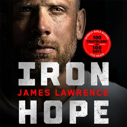 Iron Hope: Lessons Learned from Conquering the Impossible James Lawrence 9781035062287