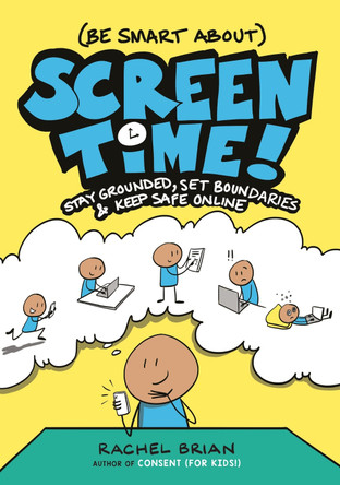 (Be Smart About) Screen Time!: Stay Grounded, Set Boundaries, and Keep Safe Online Rachel Brian 9780316575546