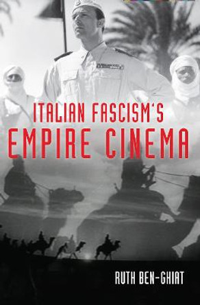 Italian Fascism's Empire Cinema by Ruth Ben-Ghiat