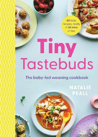 Tiny Tastebuds: The baby-led weaning cookbook Natalie Peall 9781529436389