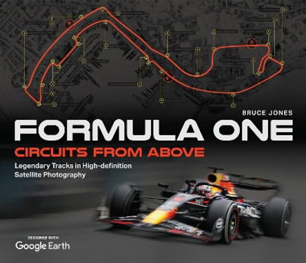 Formula One Circuits From Above: Legendary Tracks in High-Definition Satellite Photography Bruce Jones 9781035416707