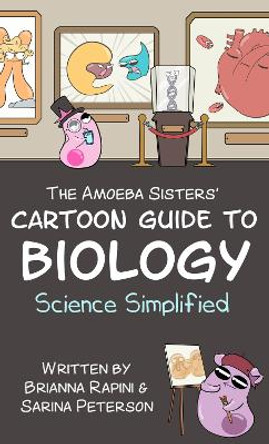 The Amoeba Sisters' Cartoon Guide to Biology: Science Simplified Sarina Peterson 9781642508956