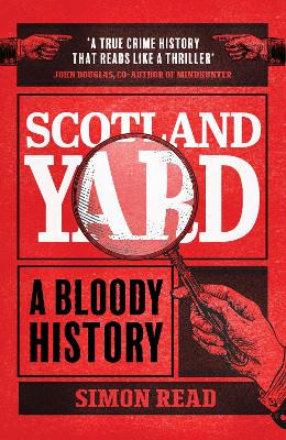 Scotland Yard: A Bloody History Simon Read 9781802796803