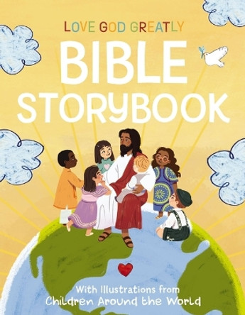 Love God Greatly Bible Storybook: With Illustrations from Children Around the World Love God Greatly 9781400244454