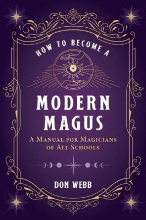 How to Become a Modern Magus: A Manual for Magicians of All Schools by Don Webb