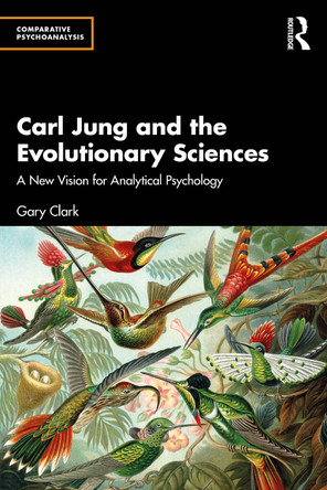 Carl Jung and the Evolutionary Sciences: A New Vision for Analytical Psychology Gary Clark 9781032624518