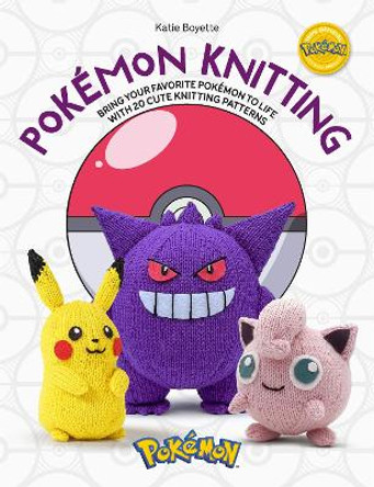 PokéMon Knitting: Bring Your Favorite PokéMon to Life with 20 Cute Knitting Patterns Katie Boyette 9781446314142