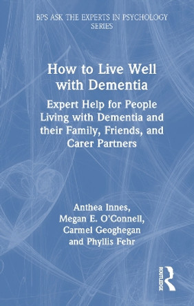 How to Live Well with Dementia: Expert Help for People Living with Dementia and their Family, Friends, and Carer Partners Anthea Innes 9781032599991