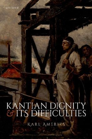 Kantian Dignity and its Difficulties Karl Ameriks 9780198917625